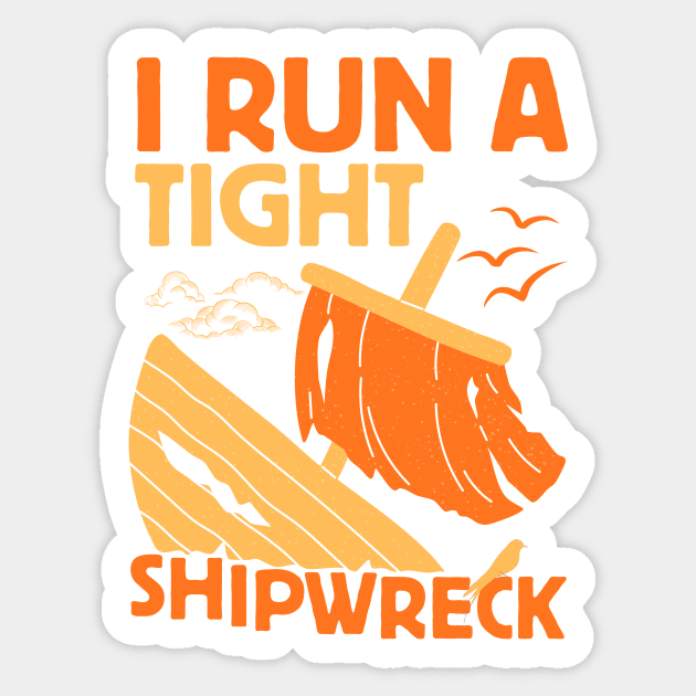 I Run A Tight Shipwreck Sticker by The WYLD Tribe